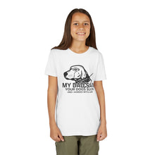 Load image into Gallery viewer, My Dad Said Your Dogs Suck Youth Tee
