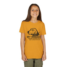 Load image into Gallery viewer, My Dad Said Your Dogs Suck Youth Tee
