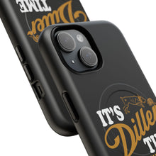 Load image into Gallery viewer, ITS DILLER TIME Tough Magnetic Protective Case
