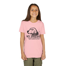 Load image into Gallery viewer, My Dad Said Your Dogs Suck Youth Tee
